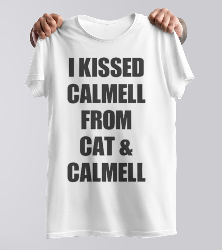 I Kissed Calmell From Cat And Calmell T-Shirt