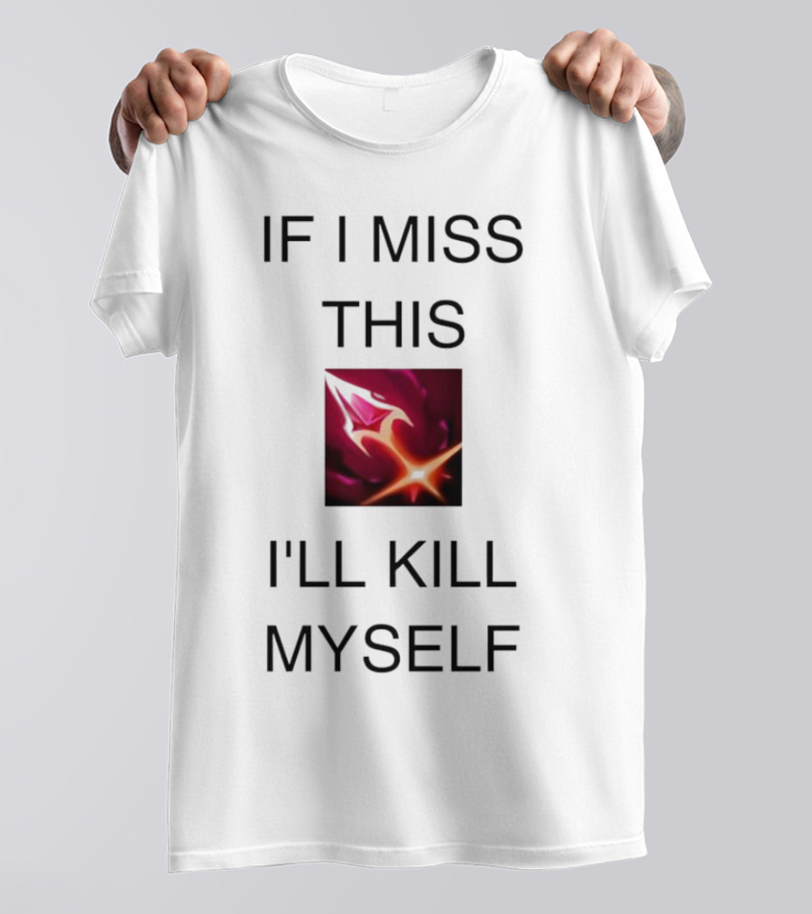 Briar League Of Legends Quote If I Miss This I'll Kill Myself T-Shirt