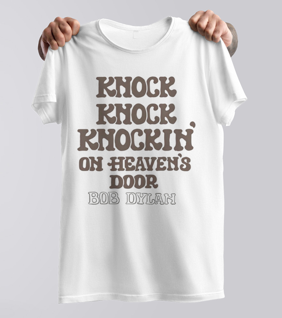 Knock Knock Knockin’ On Heaven’s Door Bob Dylan T-Shirt