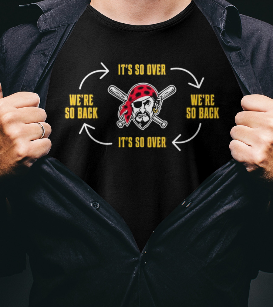Pittsburgh Pirates It’s So Over We’re So Back T-Shirt