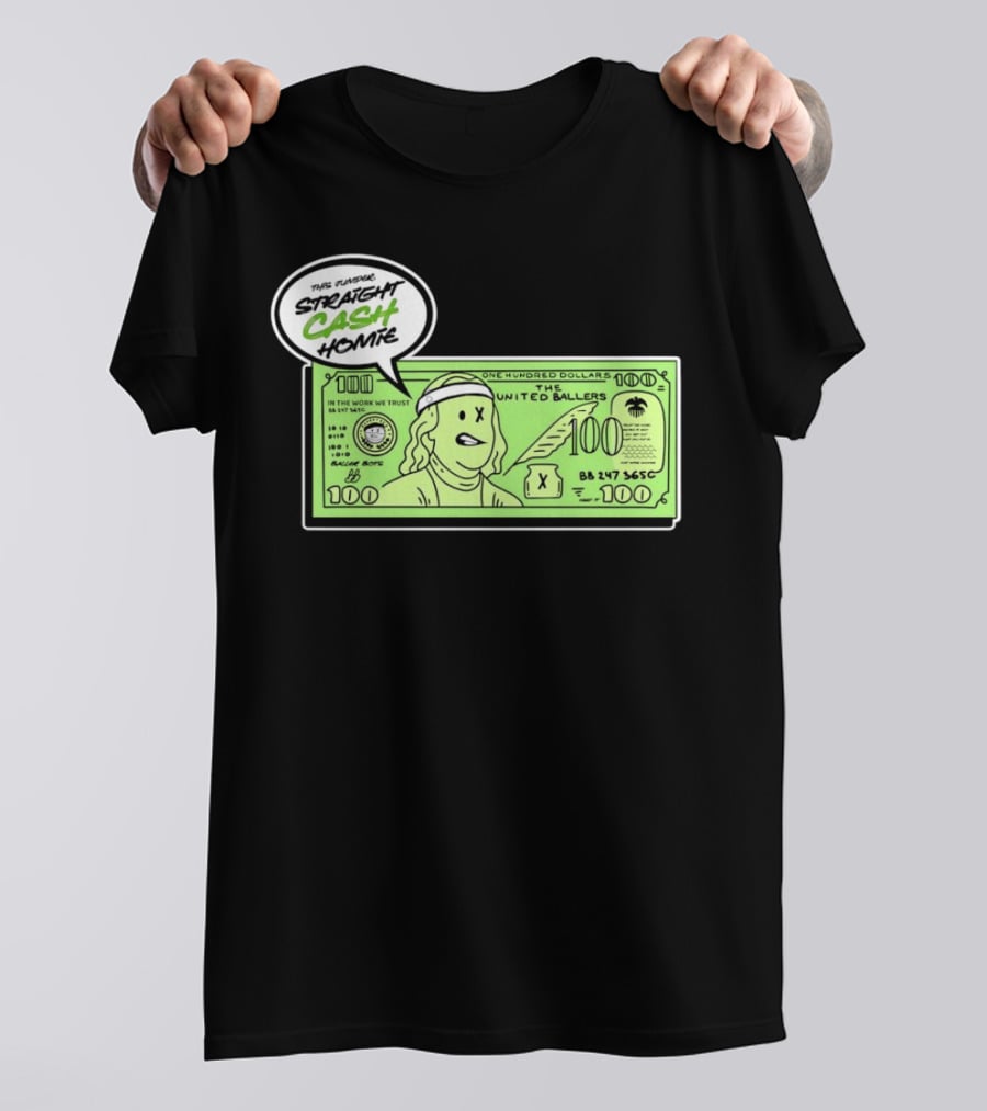Straight Cash Homie One Hundred Dollars The United Ballers T-Shirt