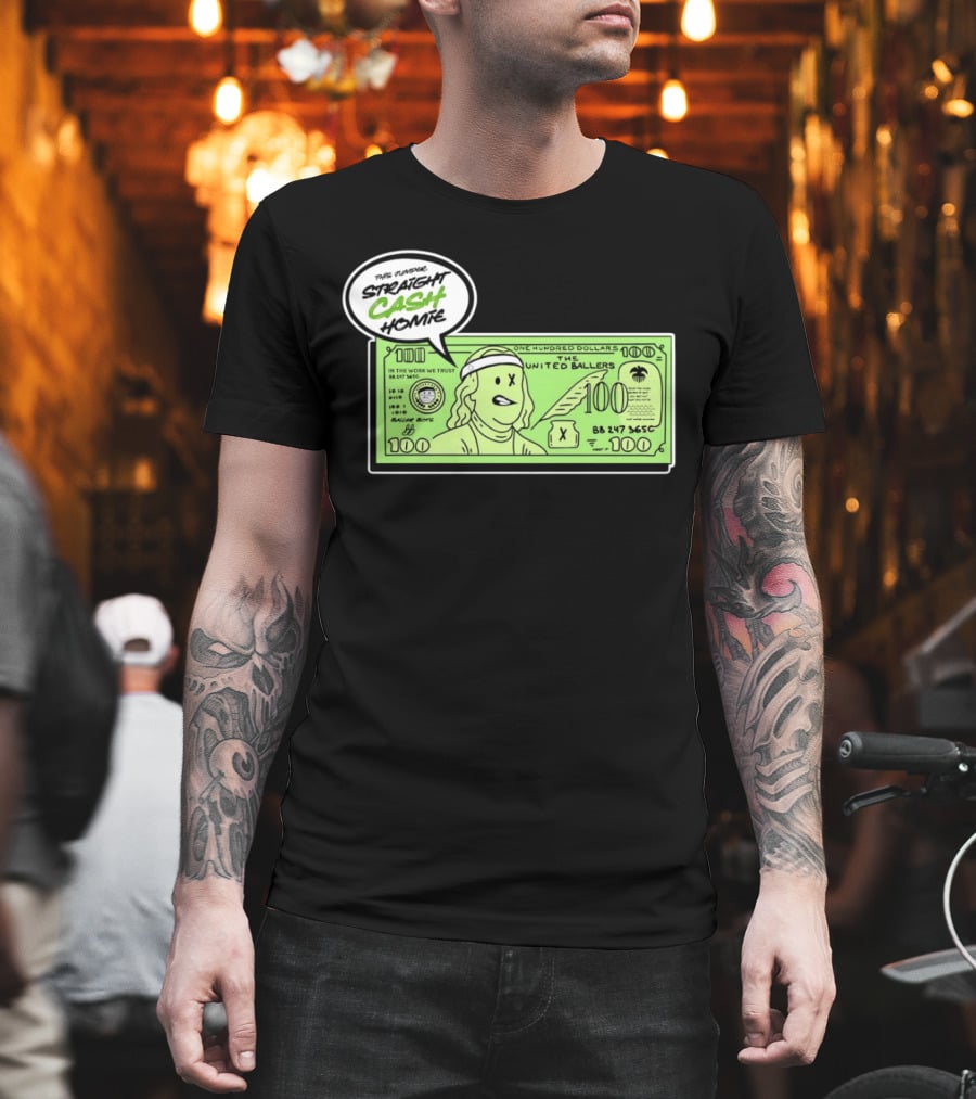Straight Cash Homie One Hundred Dollars The United Ballers T-Shirt