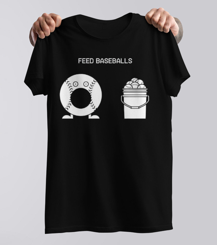 Feed Baseballs Baseball Bucket Display T-Shirt