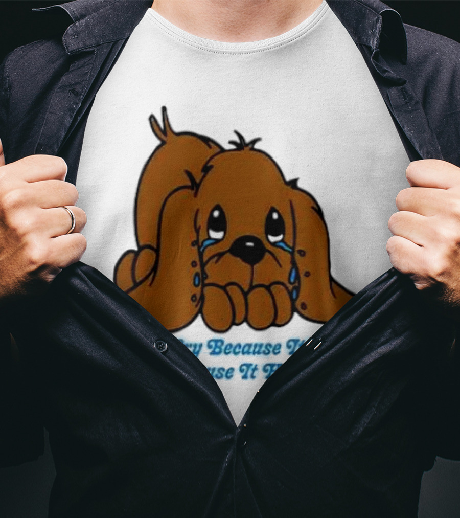 Don’t Cry Because It’s Over Cry Because It Happened Cute Crying Dog T-Shirt