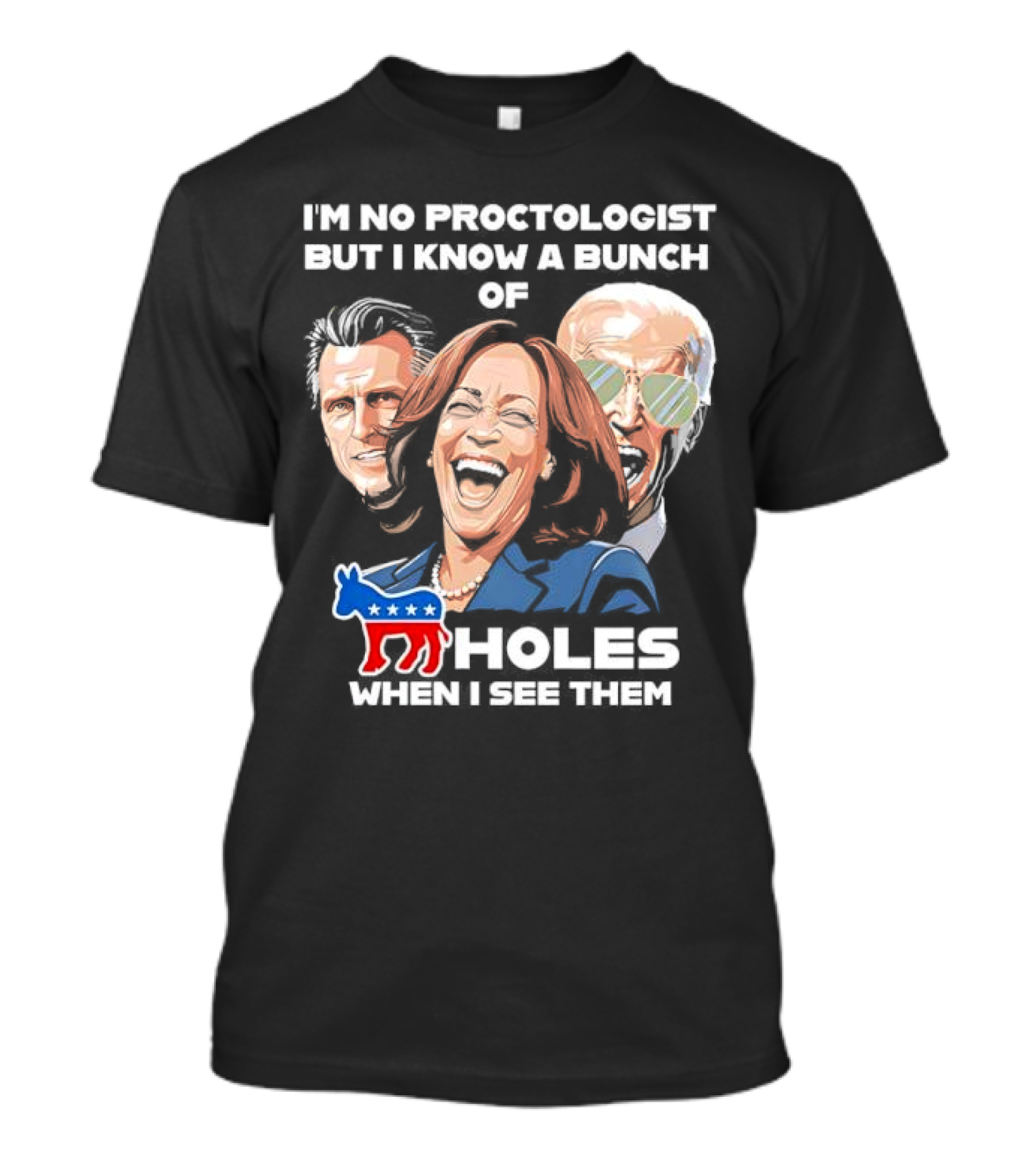 I'm No Proctologist But I Know A Bunch Of Democrat Holes When I See Them T-Shirt