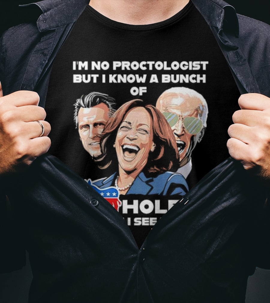 I'm No Proctologist But I Know A Bunch Of Democrat Holes When I See Them T-Shirt