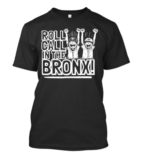 New York Yankees Roll Call In The Bronx Fans Celebrate Baseball Team Iconic Moment T-Shirt