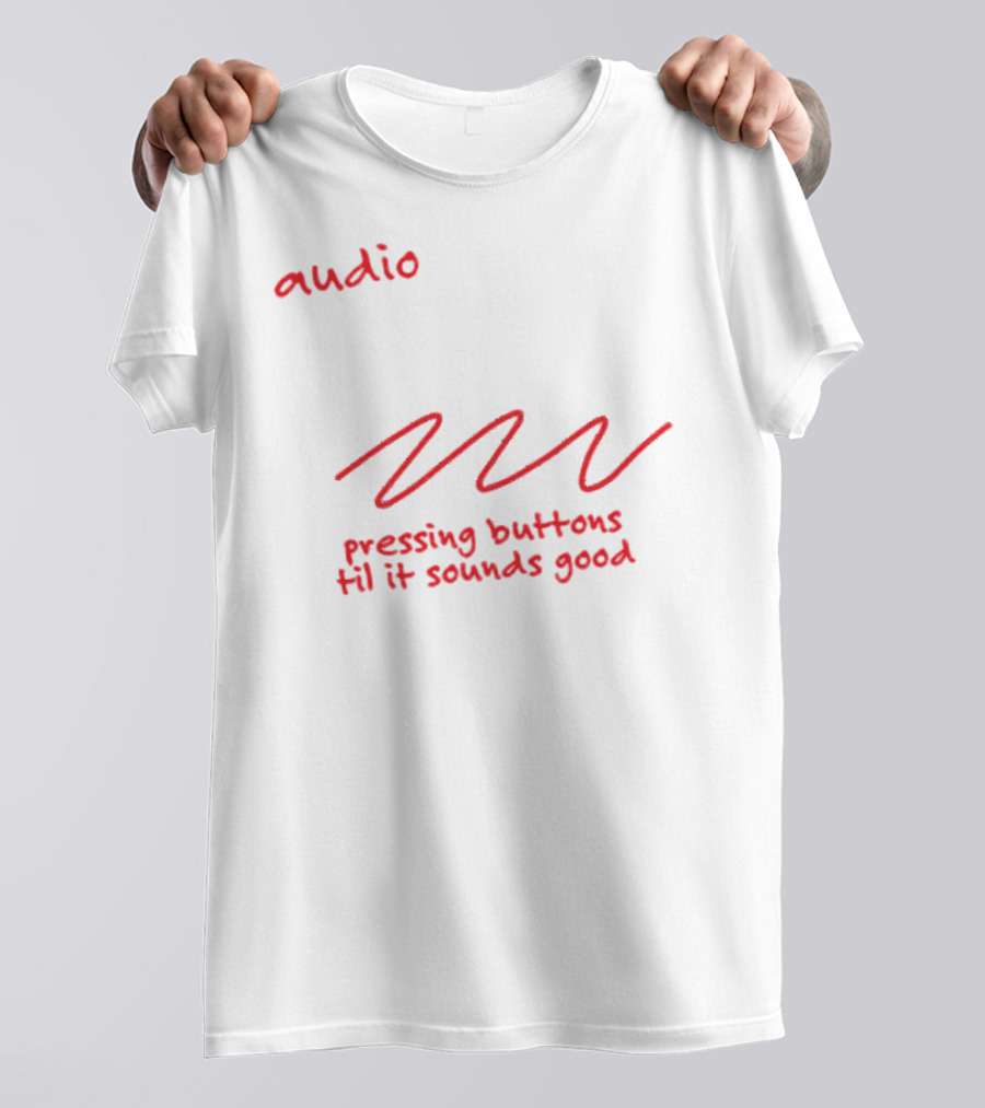 Audio Engineering Noun Pressing Buttons Til It Sounds Good T-Shirt
