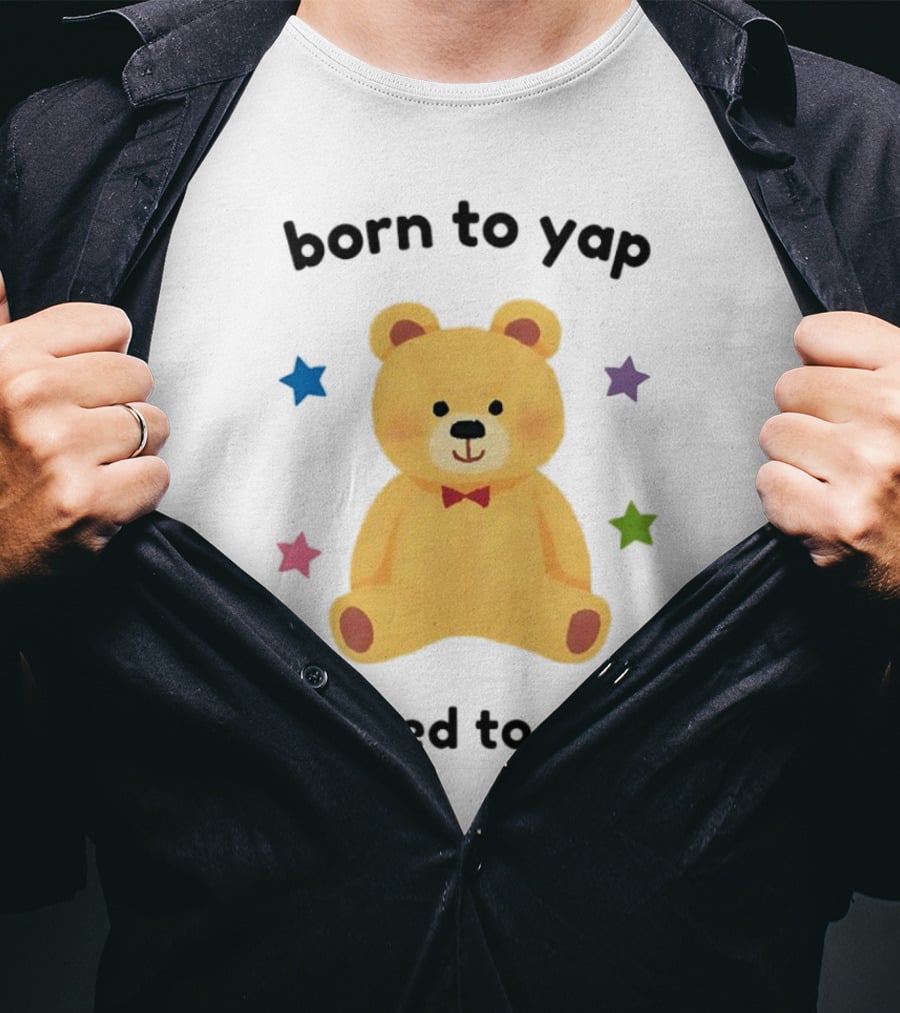Born To Yap Forced To STFU Teddy Bear Stars T-Shirt