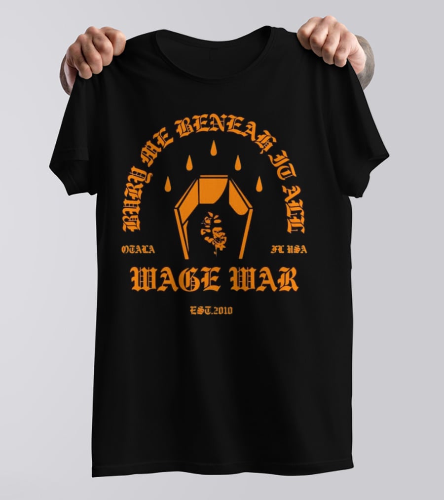 Wage War Bury Me Beneath It All Ocala FL USA Est.2010 T-Shirt