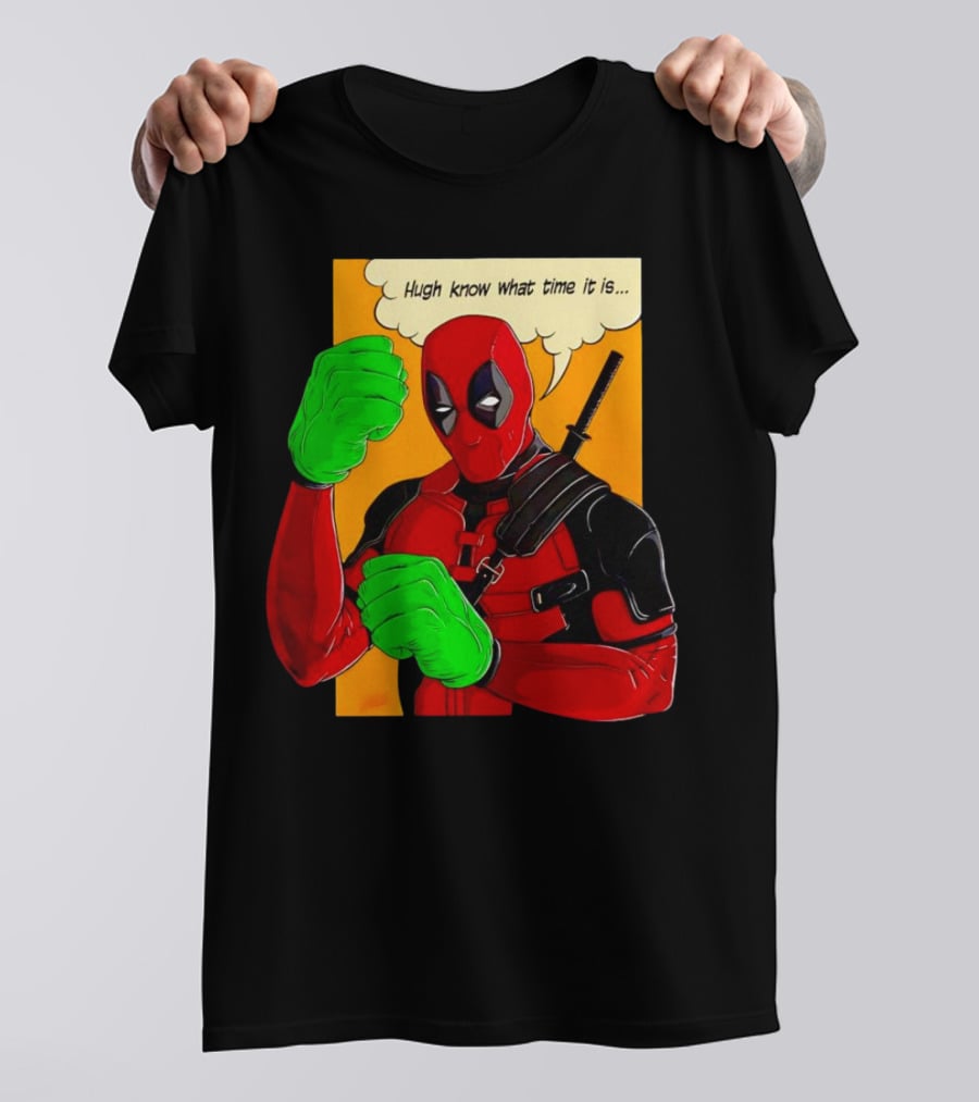 Hugh Know What Time It Is Deadpool Hulk Smash T-Shirt