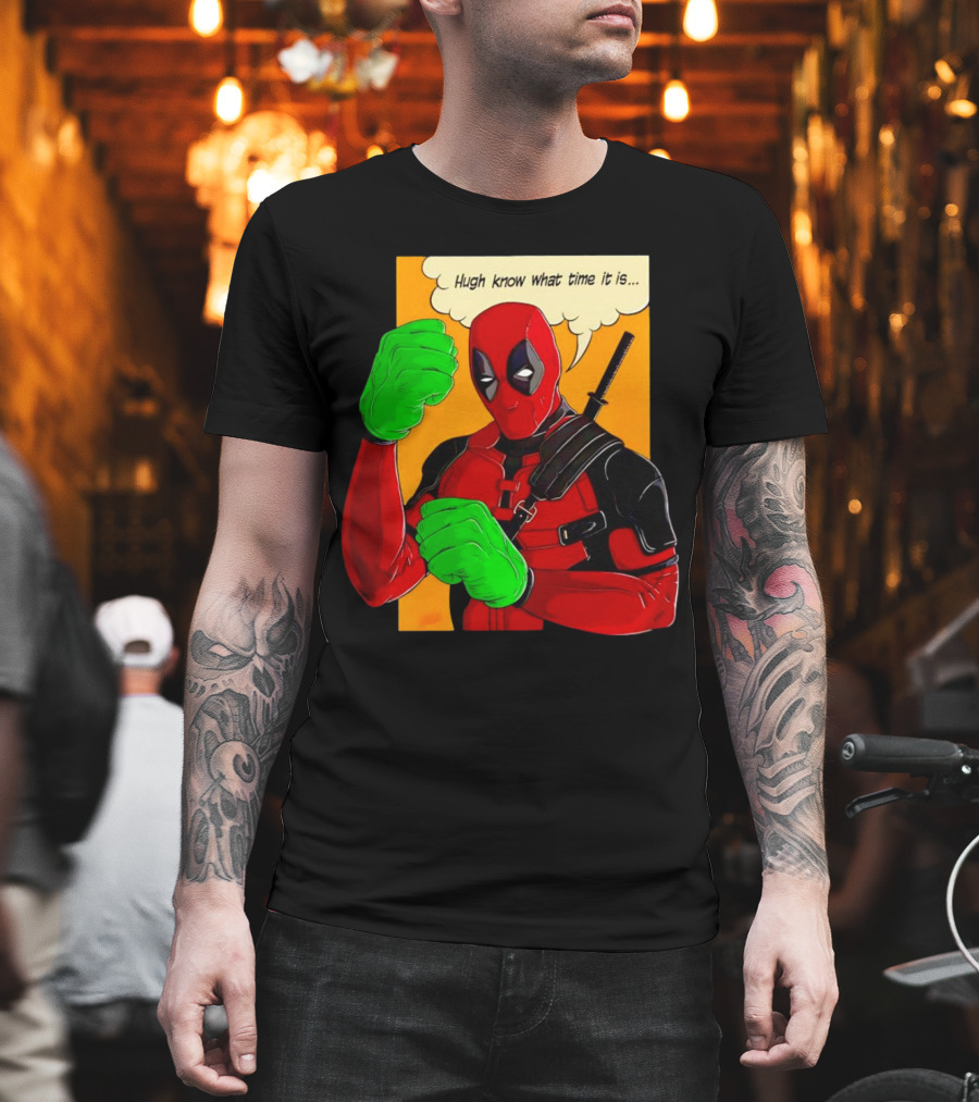 Hugh Know What Time It Is Deadpool Hulk Smash T-Shirt