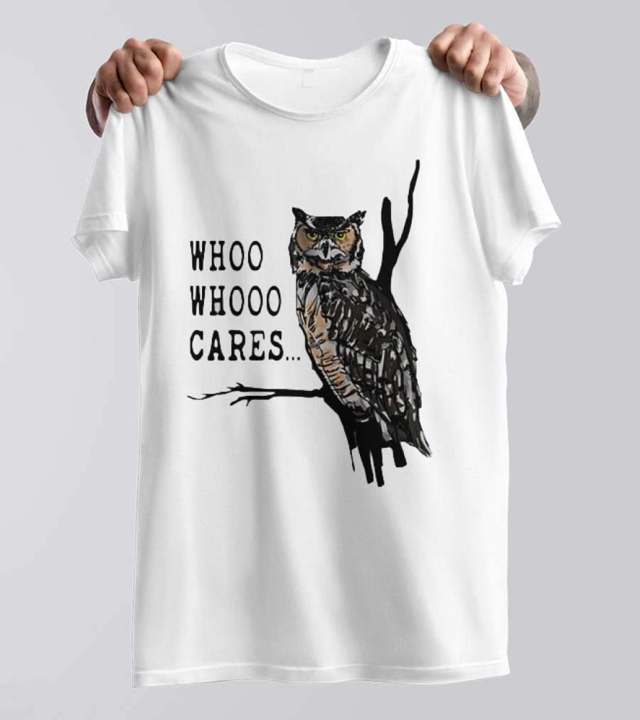 Whoo Whooo Cares Owl T-Shirt
