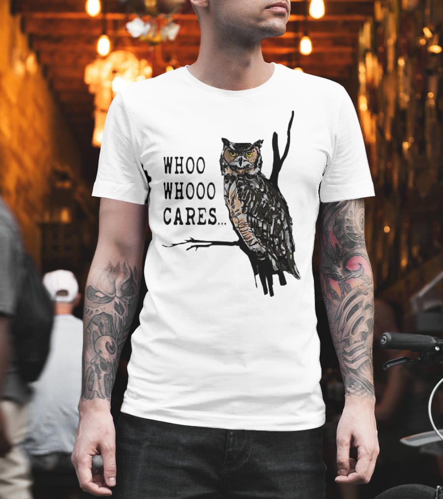 Whoo Whooo Cares Owl T-Shirt