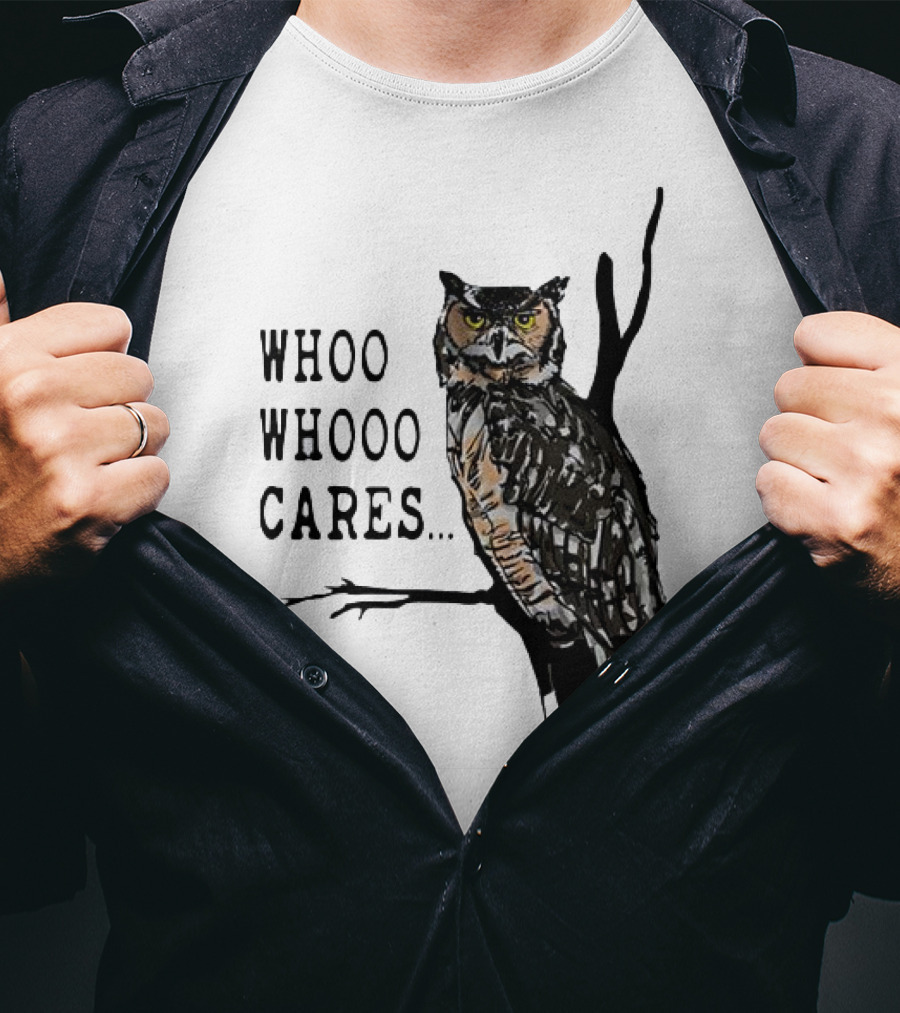 Whoo Whooo Cares Owl T-Shirt
