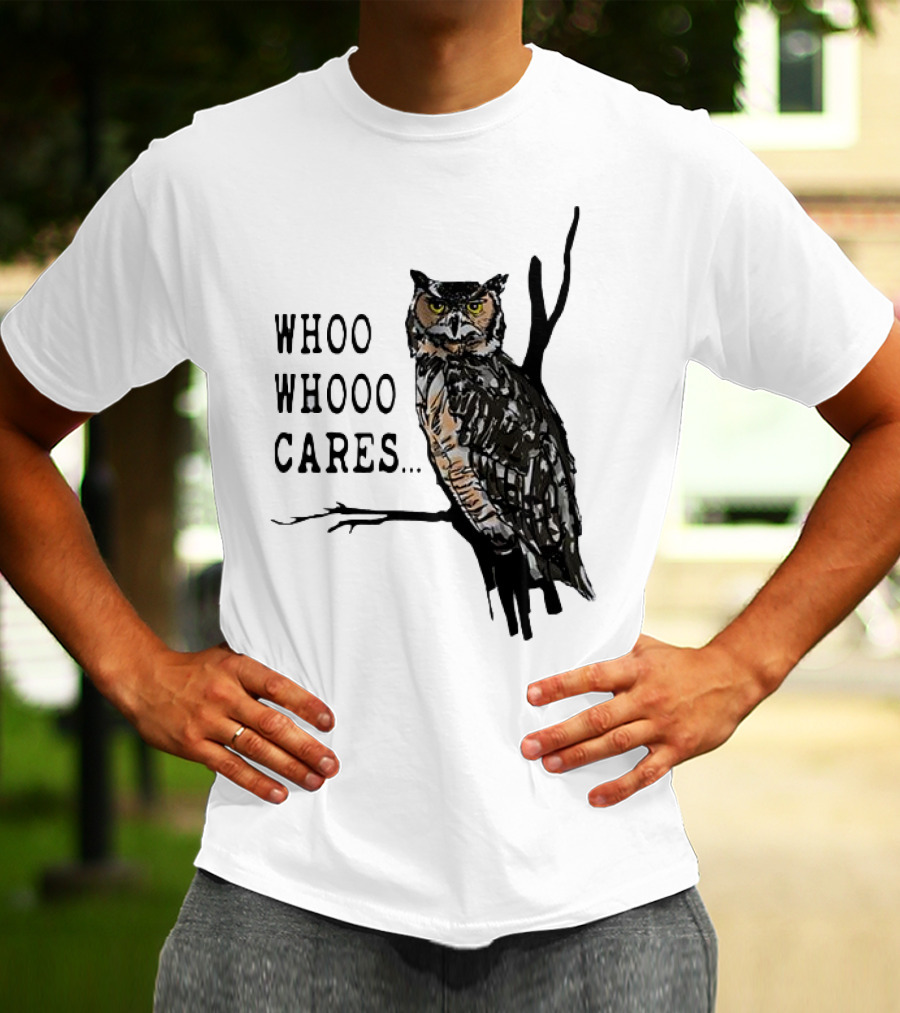 Whoo Whooo Cares Owl T-Shirt