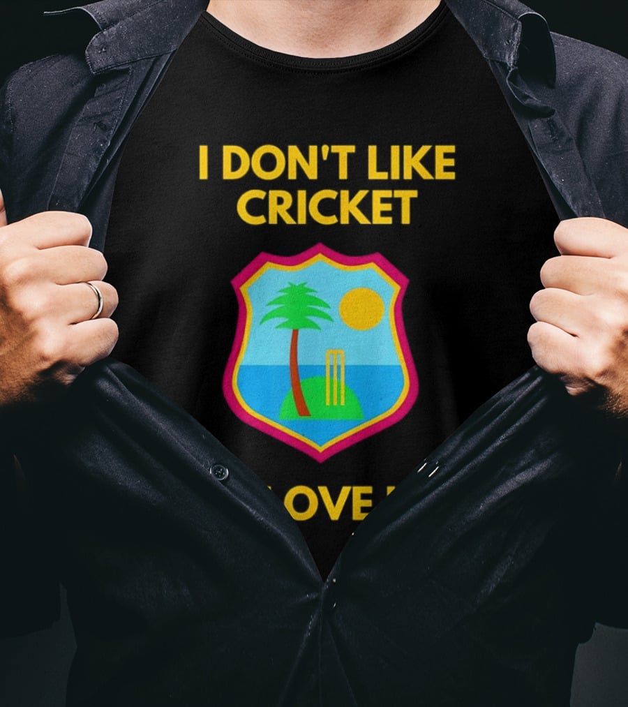 I Don't Like Cricket I Love It West Indies Cricket T-Shirt