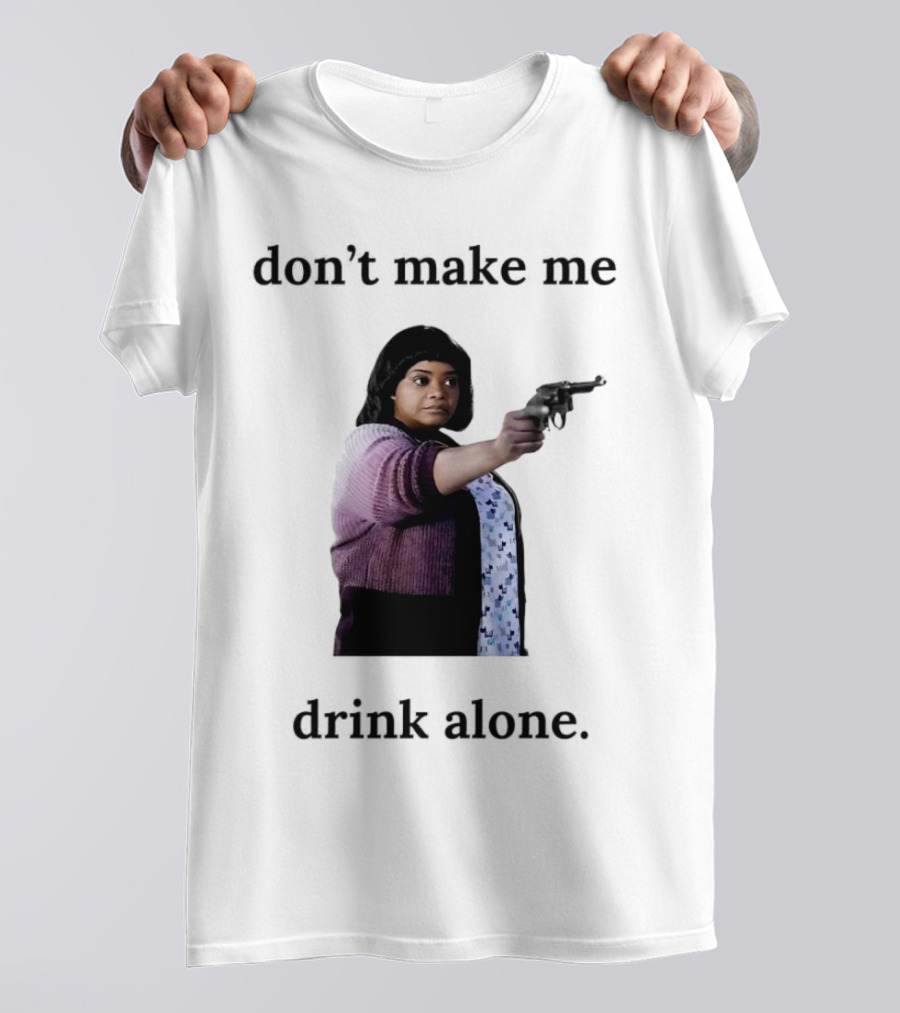 MA Movie Don’t Make Me Drink Alone Iconic Scene T-Shirt