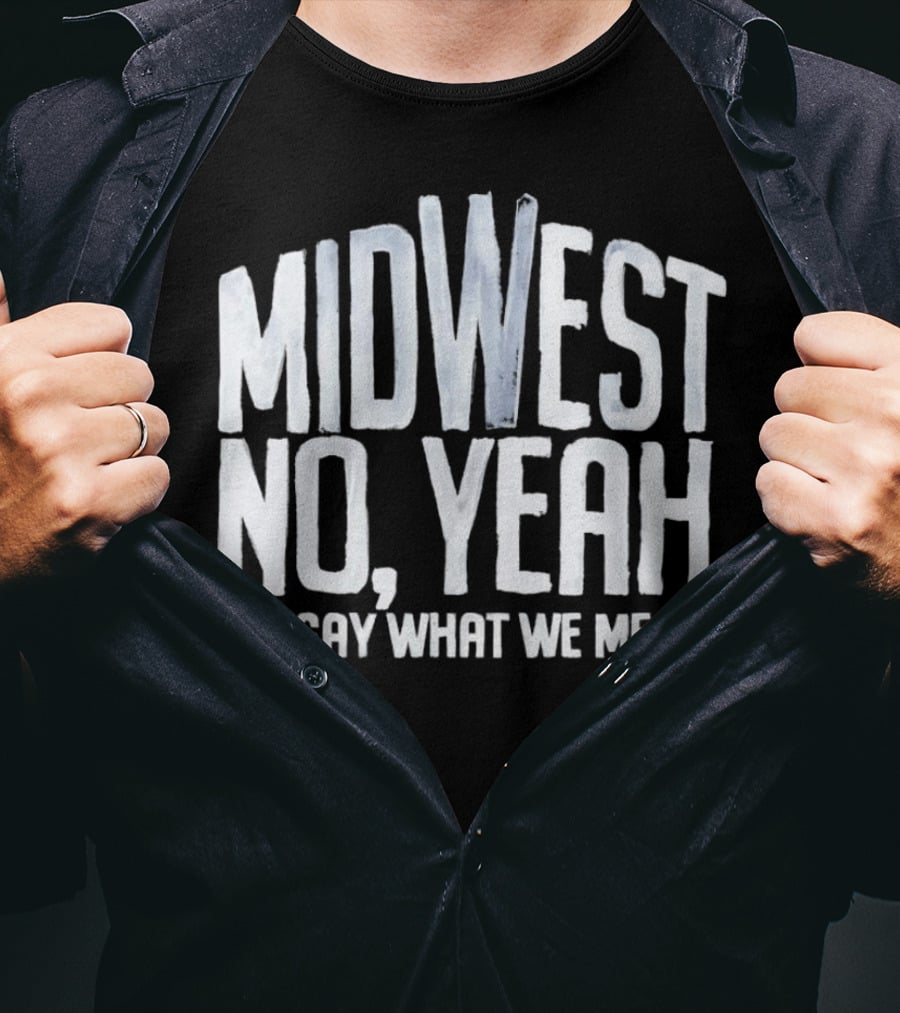 Midwest No Yeah We Say What We Mean T-Shirt