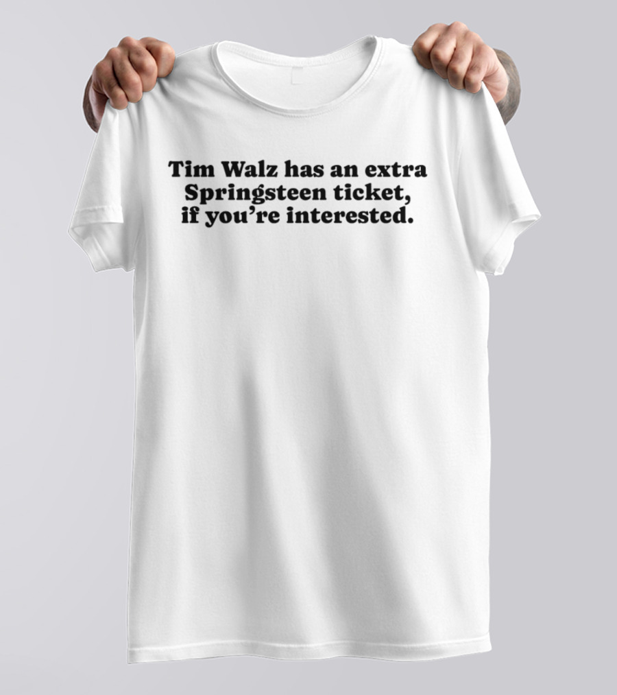Tim Walz Has An Extra Springsteen Ticket If You’re Interested T-Shirt