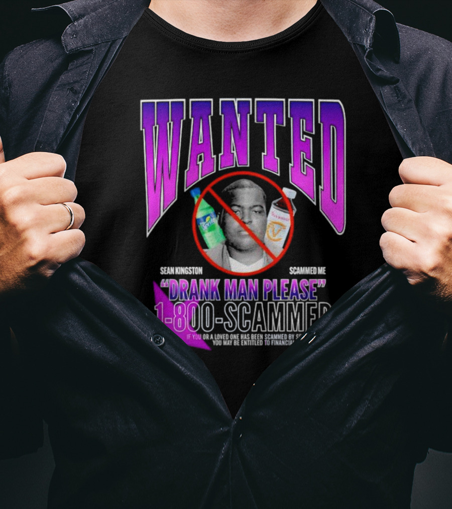 Wanted Sean Kingston Scammed Me Drank Man Please 1-800-Scammer T-Shirt