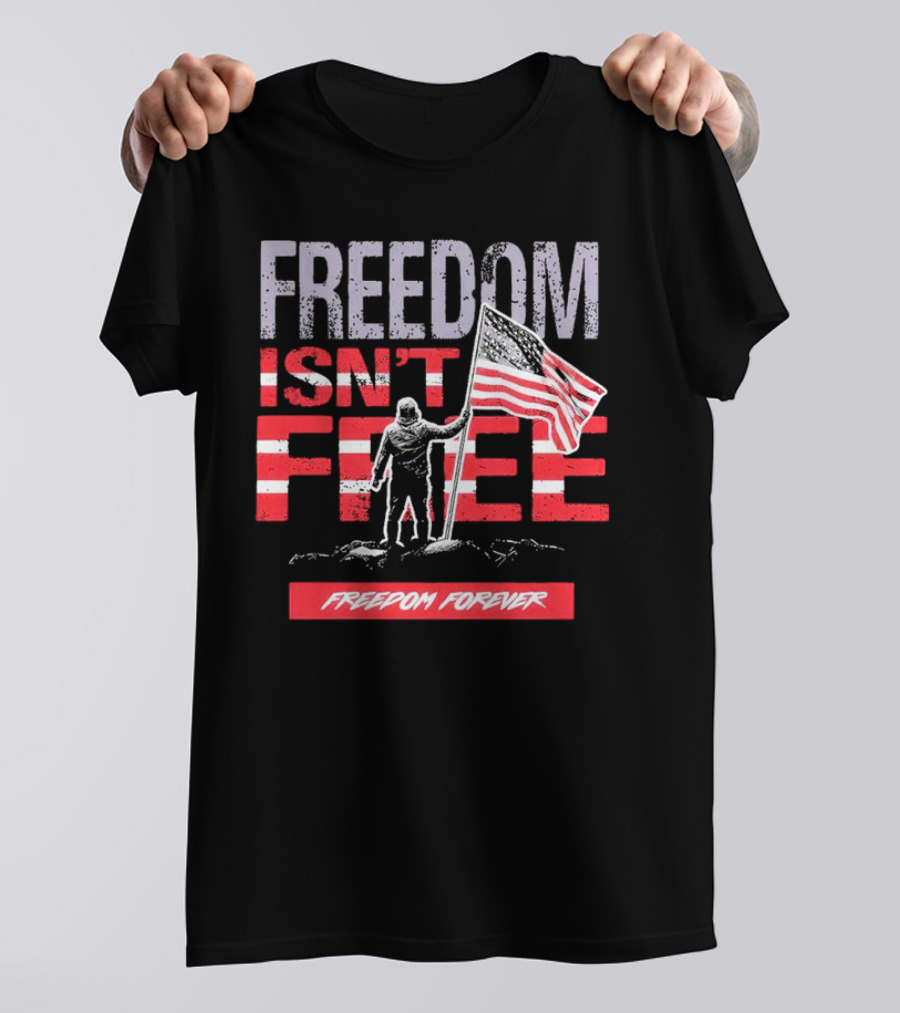 FREEDOM ISN'T FREE FREEDOM FOREVER American Flag T-Shirt
