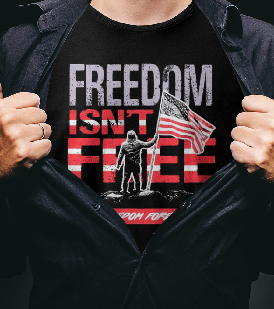 FREEDOM ISN'T FREE FREEDOM FOREVER American Flag T-Shirt