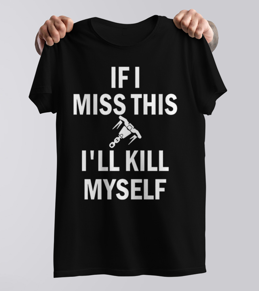 If I Miss This I'll Kill Myself Whipshot Gaming Reference T-Shirt