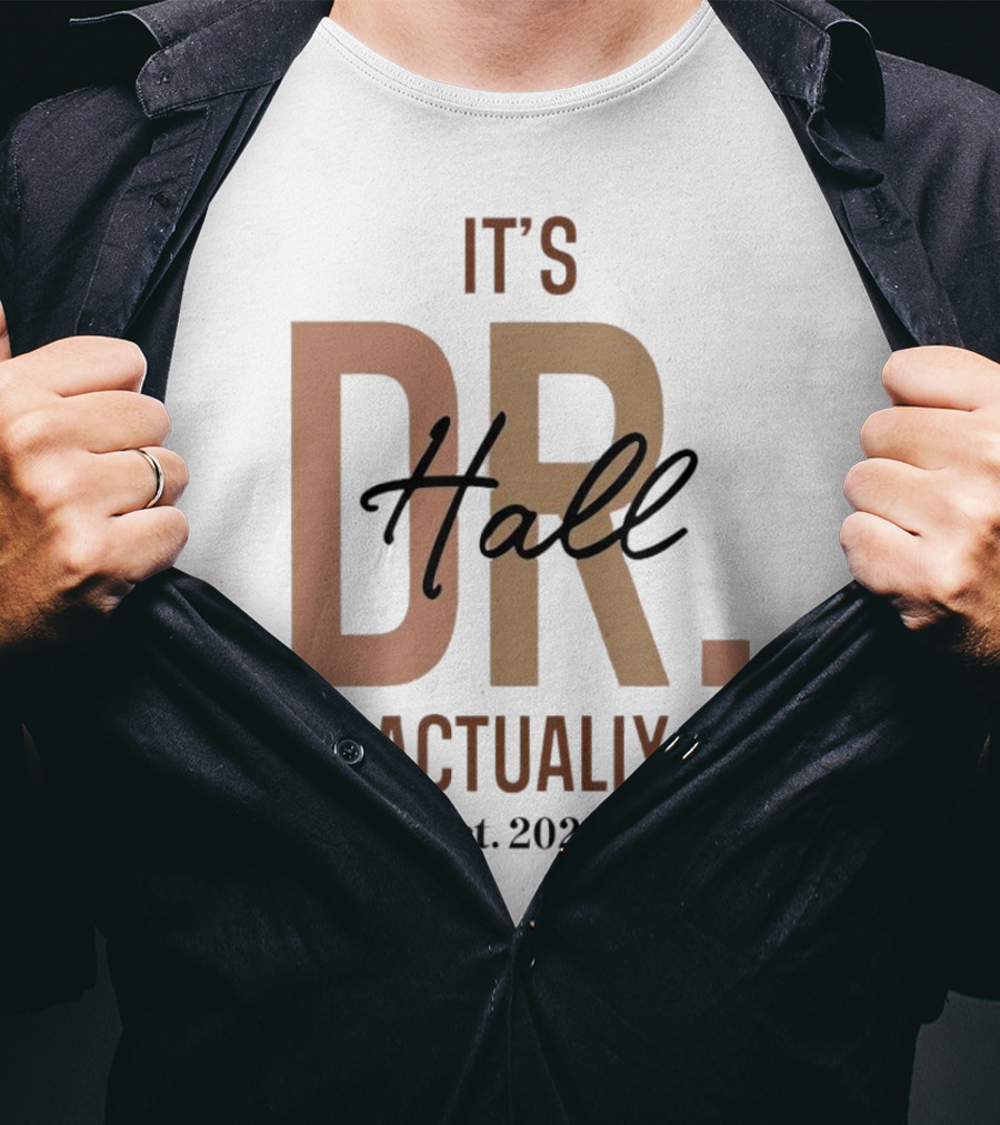 It's Dr. Hall Actually Est. T-Shirt