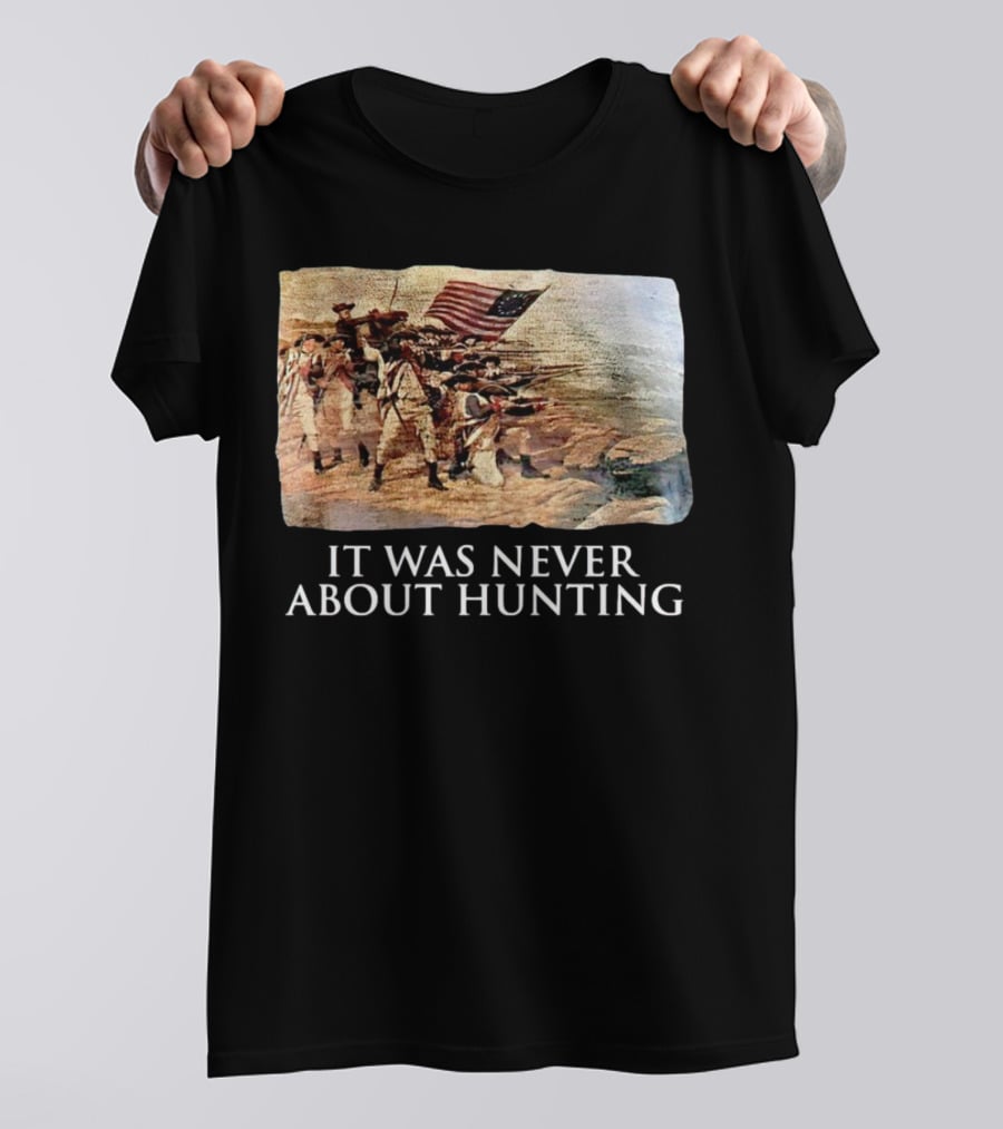 It Was Never About Hunting American Revolution Soldiers Flag T-Shirt