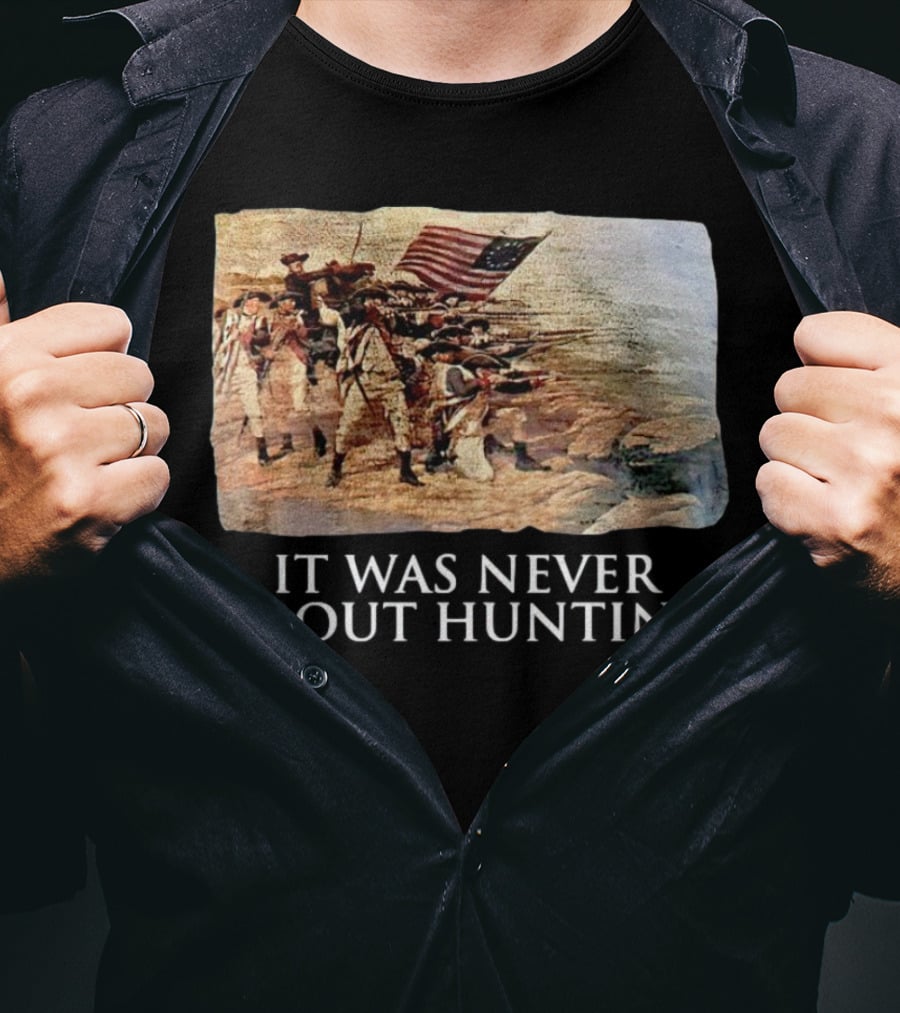It Was Never About Hunting American Revolution Soldiers Flag T-Shirt