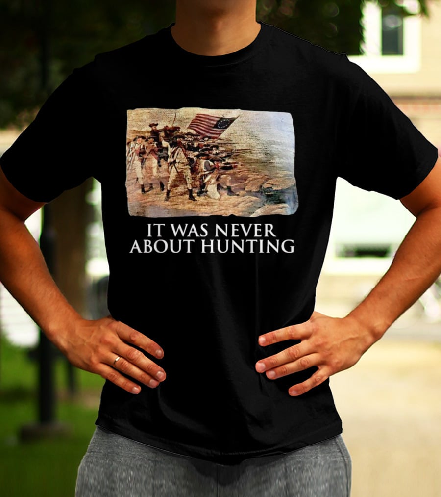It Was Never About Hunting American Revolution Soldiers Flag T-Shirt