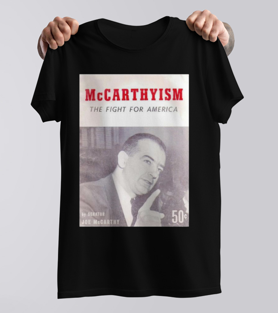 McCarthyism The Fight For America By Senator Joe McCarthy 50c T-Shirt
