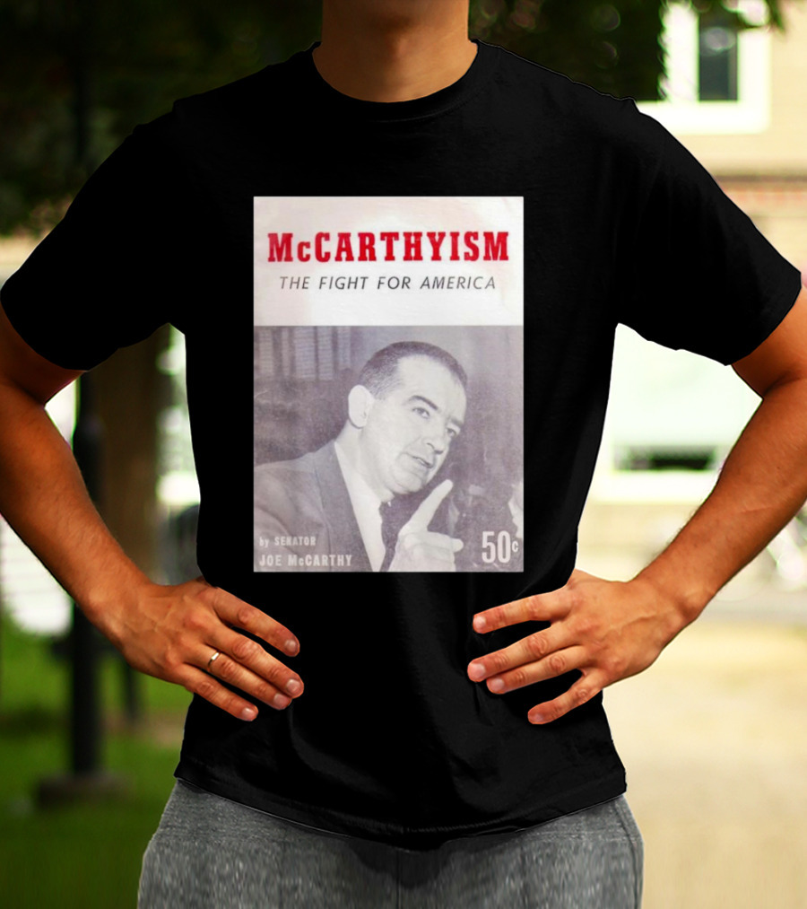 McCarthyism The Fight For America By Senator Joe McCarthy 50c T-Shirt