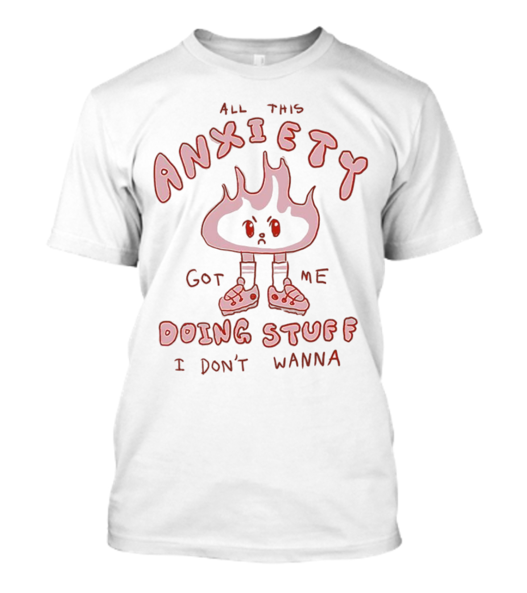 All This Anxiety Got Me Doing Stuff I Don’t Wanna Flame Character In Sneakers T-Shirt