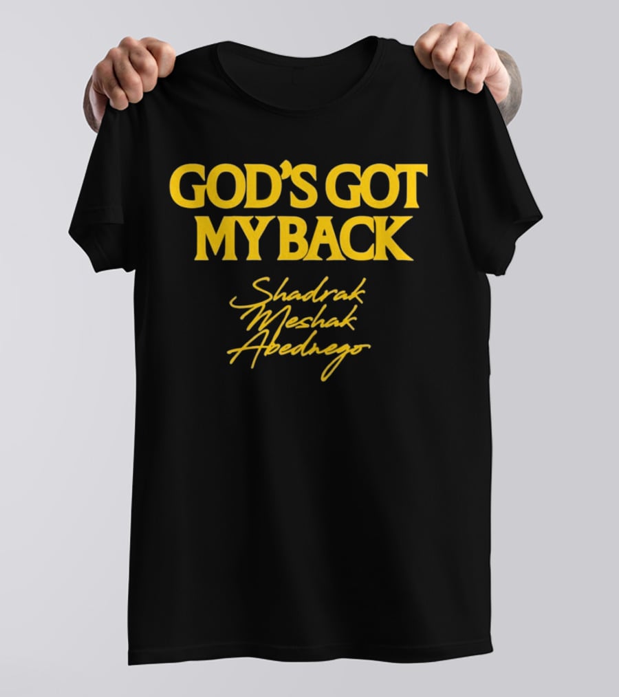 God's Got My Back Shadrach Meshach Abednego T-Shirt