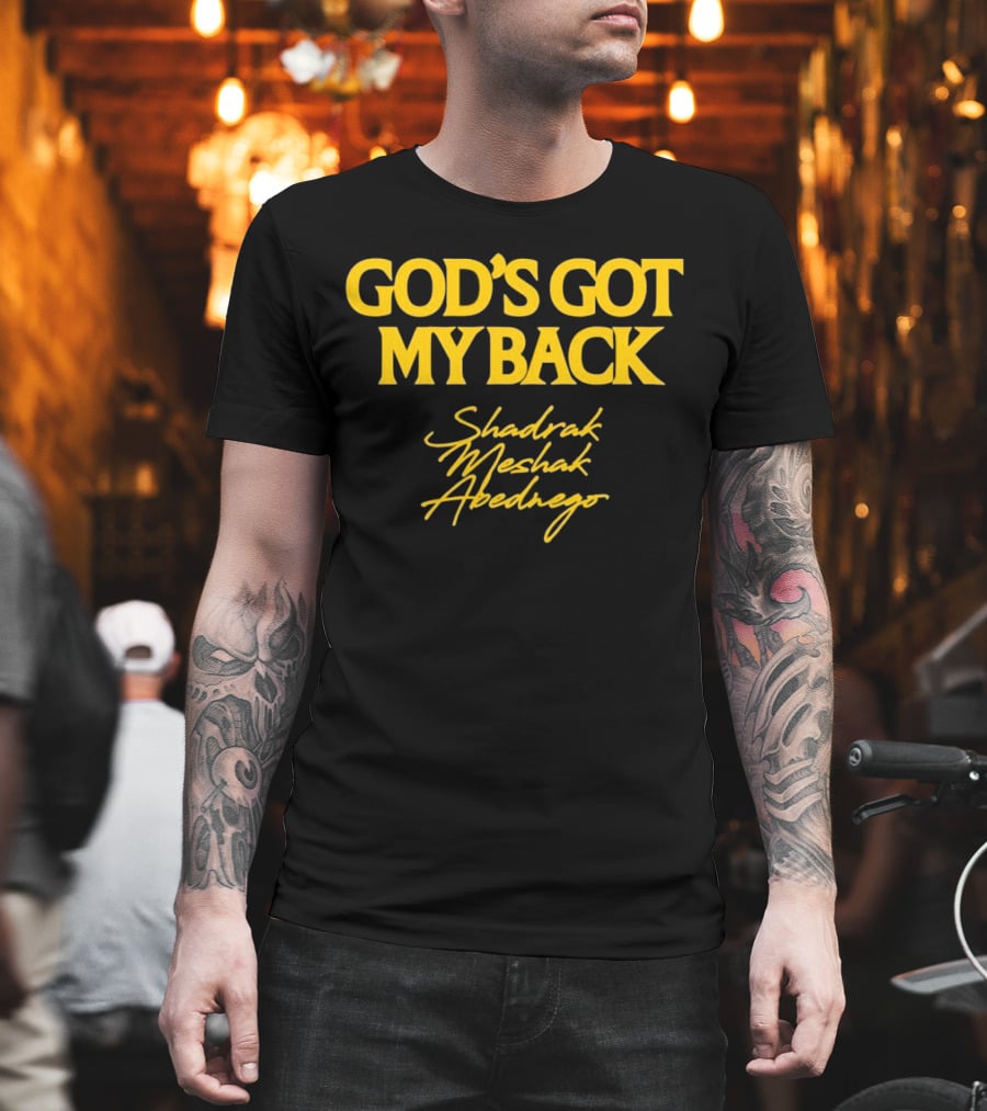 God's Got My Back Shadrach Meshach Abednego T-Shirt