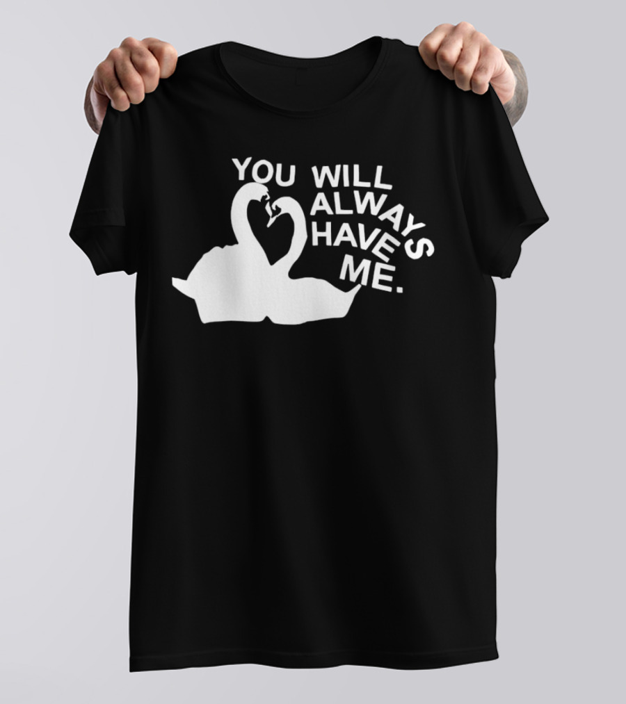You Will Always Have Me Swan Duo T-Shirt