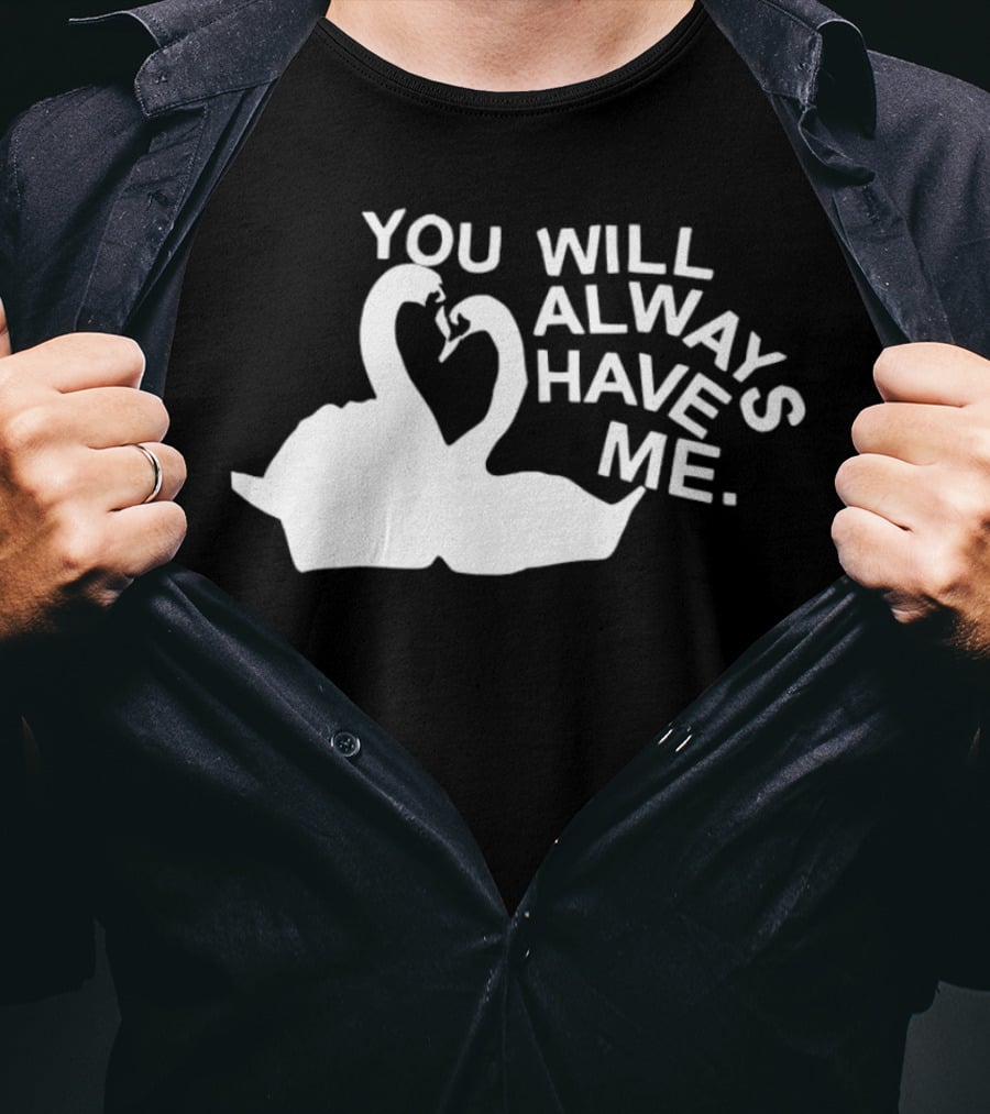 You Will Always Have Me Swan Duo T-Shirt