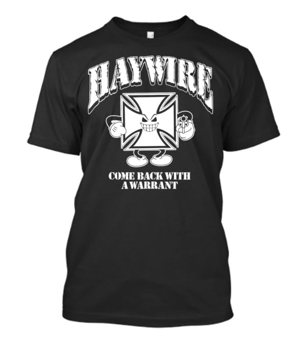 Haywire Come Back With A Warrant Grinning Iron Cross Emblem With Gun T-Shirt