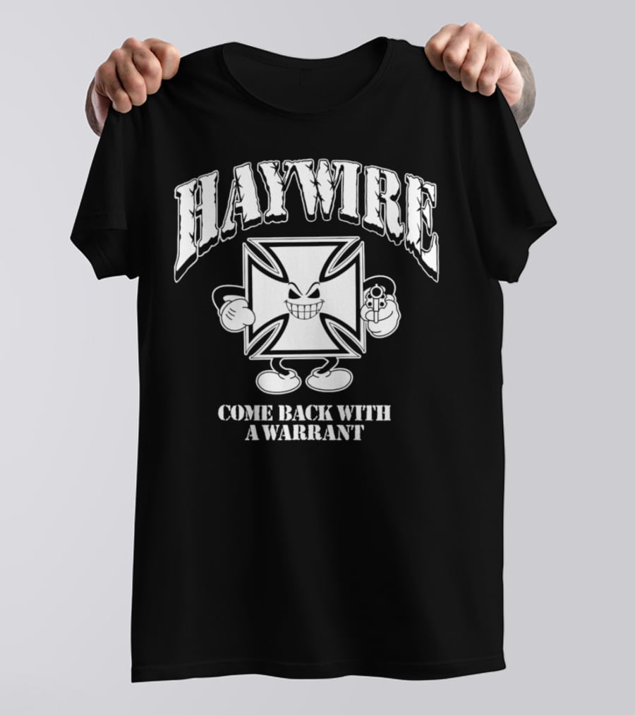 Haywire Come Back With A Warrant Grinning Iron Cross Emblem With Gun T-Shirt
