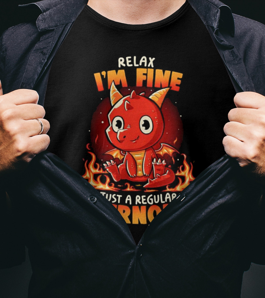 Relax I'm Fine Just A Regular Burnout Dragon Fiery Cartoon T-Shirt