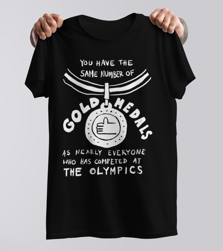 The Same Number Of Gold Medals As Nearly Everyone At The Olympics Medal T-Shirt