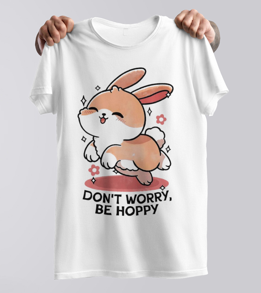 Don't Worry Be Hoppy Rabbit With Flowers And Hearts T-Shirt