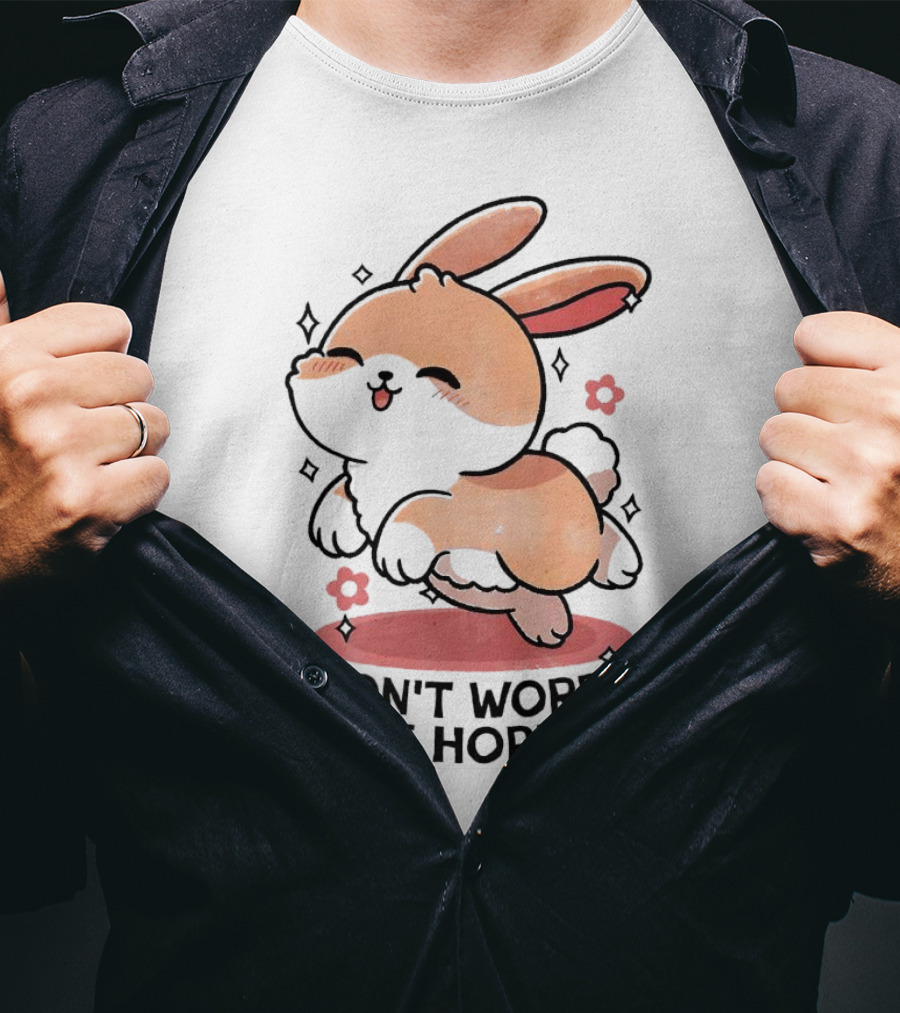 Don't Worry Be Hoppy Rabbit With Flowers And Hearts T-Shirt