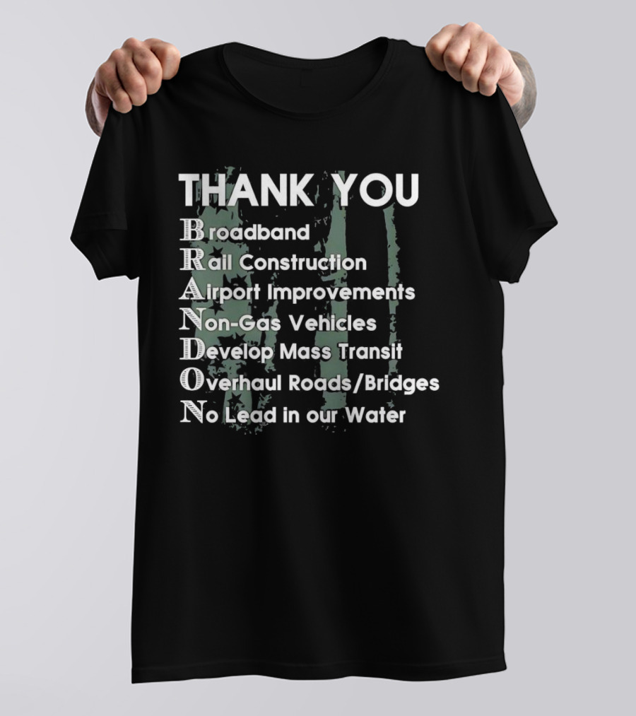 Thank You Brandon Broadband Rail Construction Airport Improvements Non-Gas Vehicles Develop Mass Transit Overhaul Roads Bridges No Lead In Our Water T-Shirt