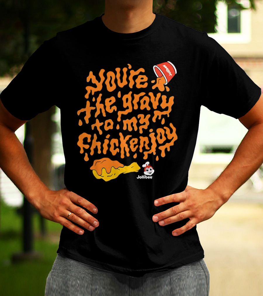 You're The Gravy To My Chickenjoy Jollibee T-Shirt