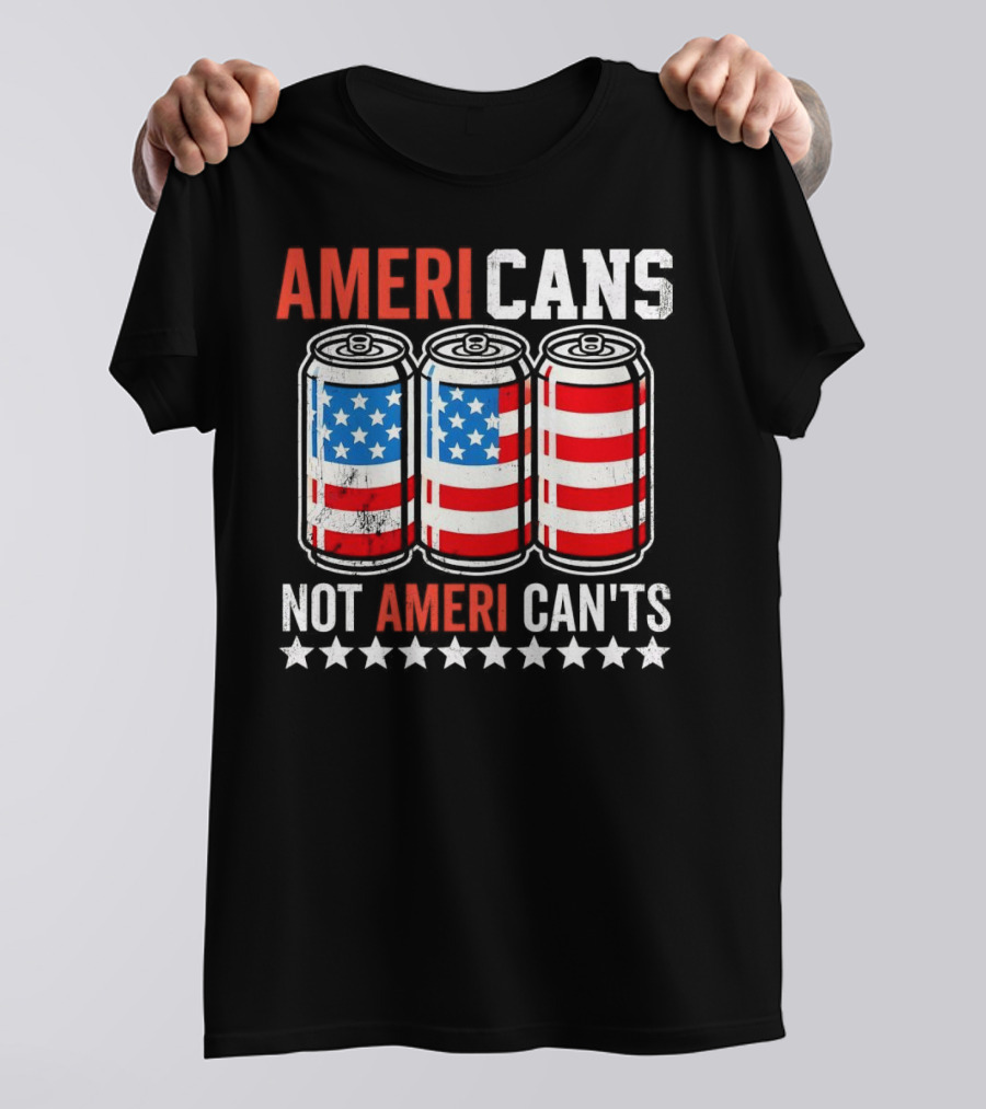 AMERI CANS NOT AMERI CAN'TS Stars And Stripes Soda Cans Patriot T-Shirt