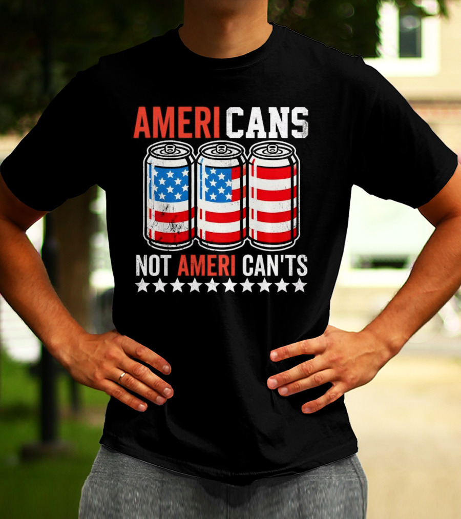 AMERI CANS NOT AMERI CAN'TS Stars And Stripes Soda Cans Patriot T-Shirt