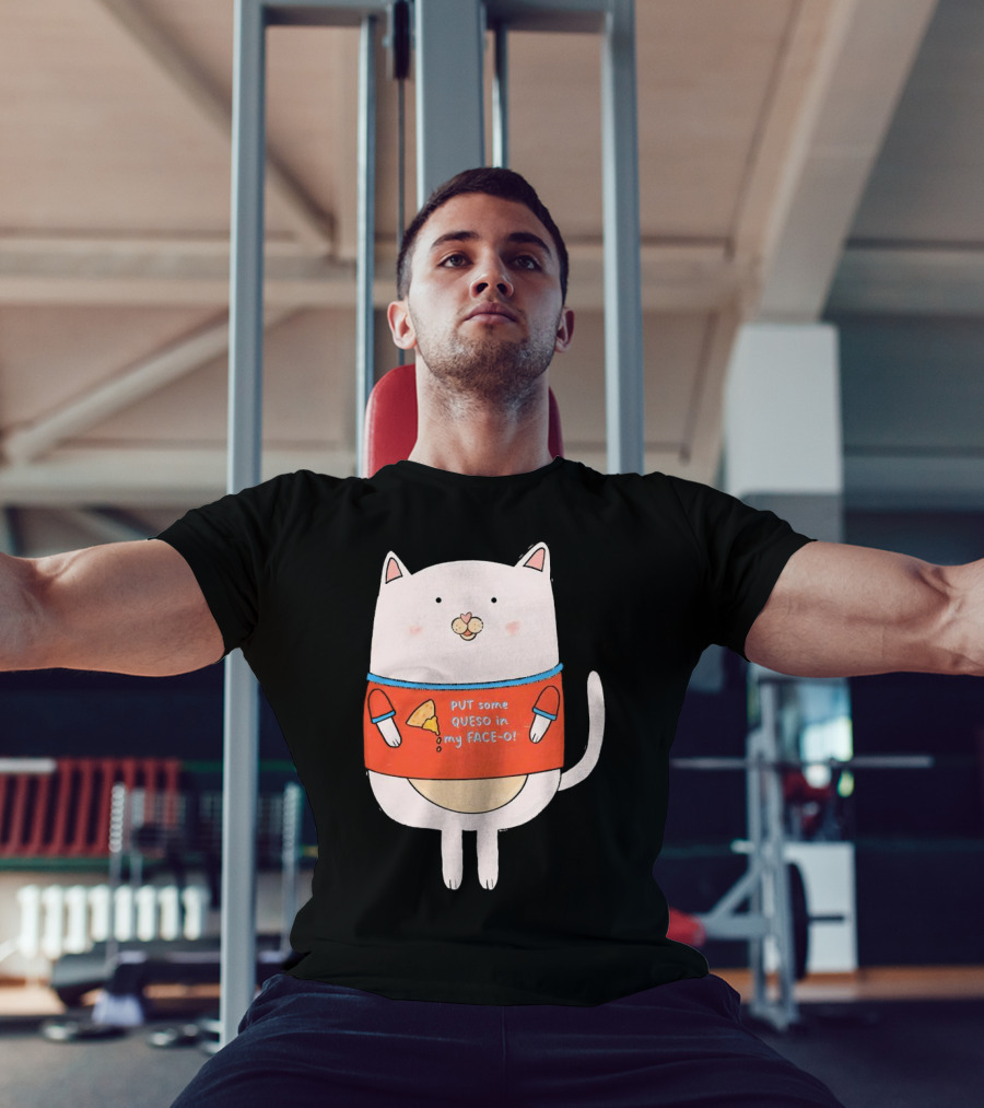 PUT Some QUESO In My FACE-O Cat With Cheese T-Shirt